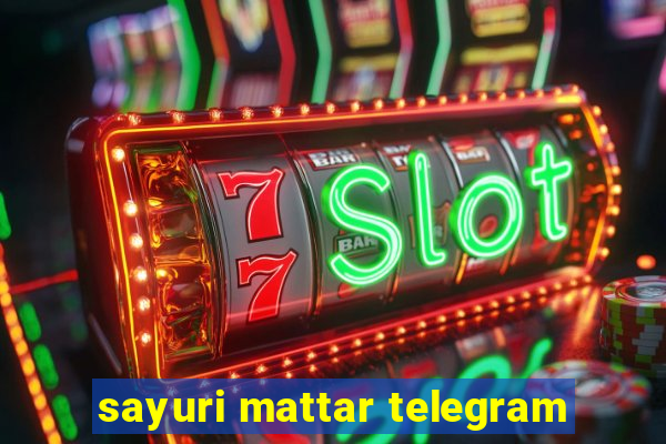 sayuri mattar telegram